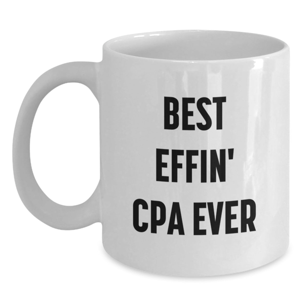 Funny CPA Graduation Gifts from Friends - Best Effin' Cpa Ever White Coffee Mug, Microwave and Dishwasher Safe, 11oz or 15oz Capacity - Main