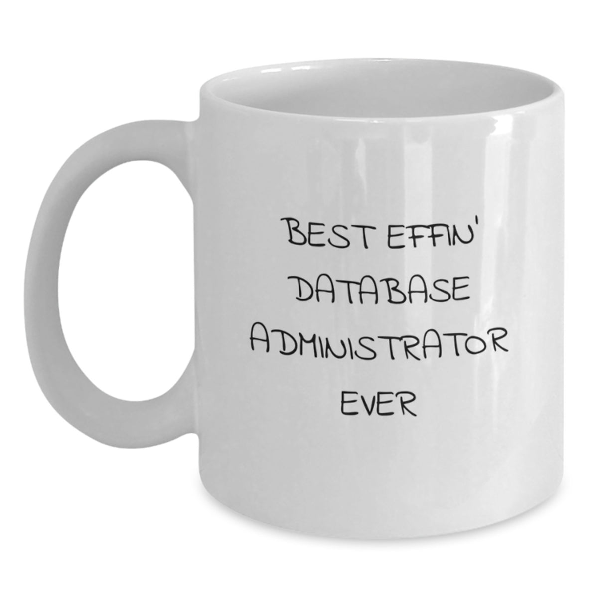 Funny Database Administrator Gifts from Friends - Best Effin' White Coffee Mug for Graduation - Main