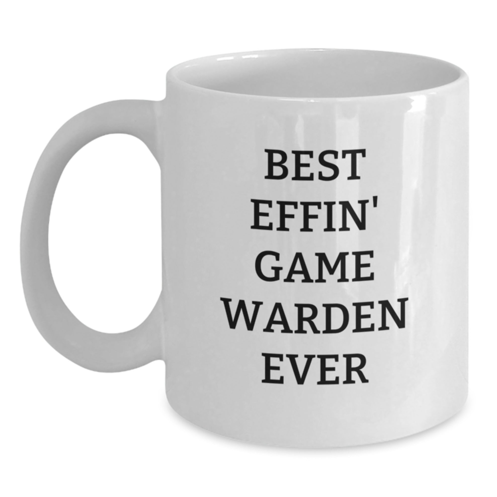 Game Warden Humor Gifts from Friends - Best Effin' Game Warden Ever White Coffee Mug for Him, Funny Birthday Present - Main