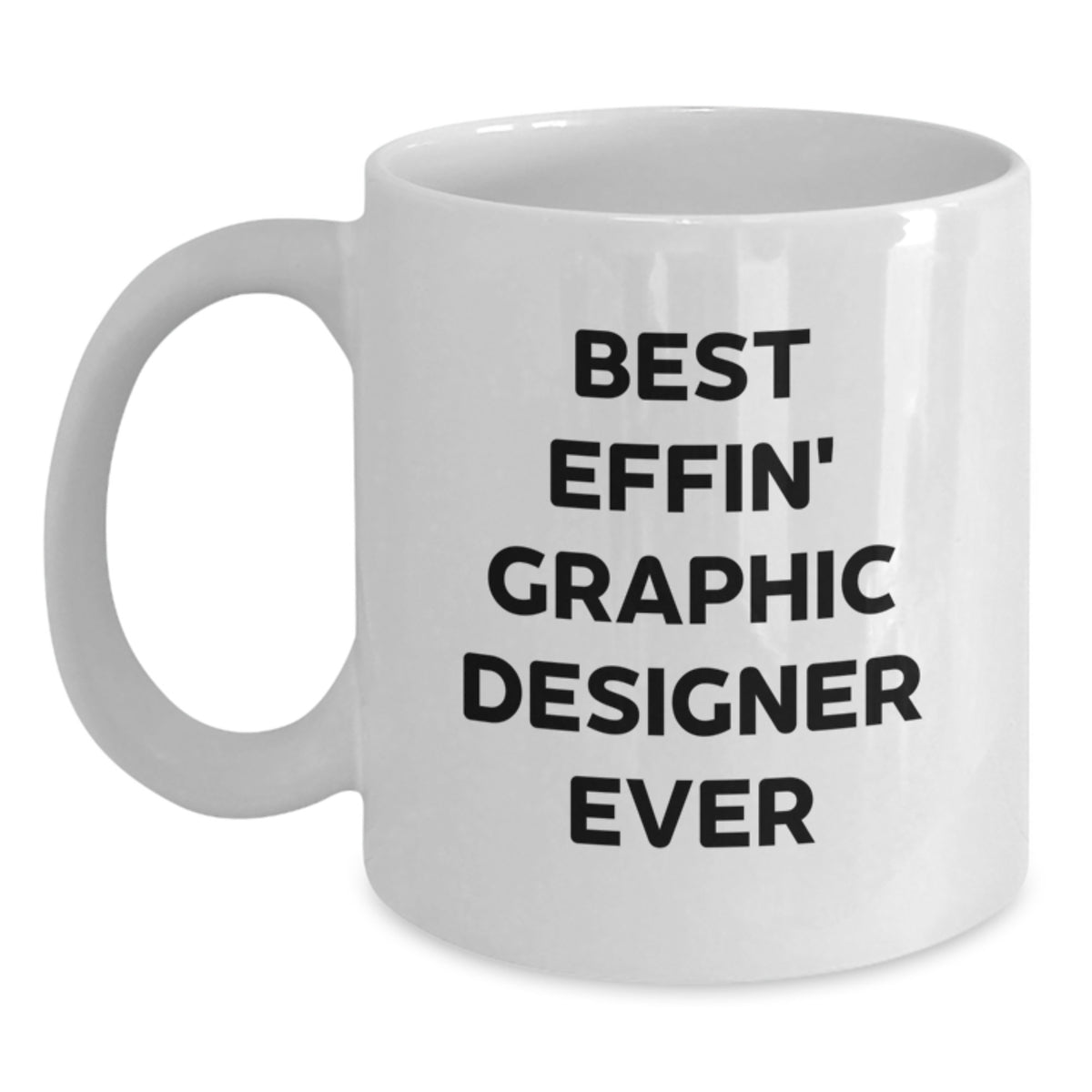 Best Effin' Graphic Designer Ever Funny White Coffee Mug Gifts from Friends and Family - Main