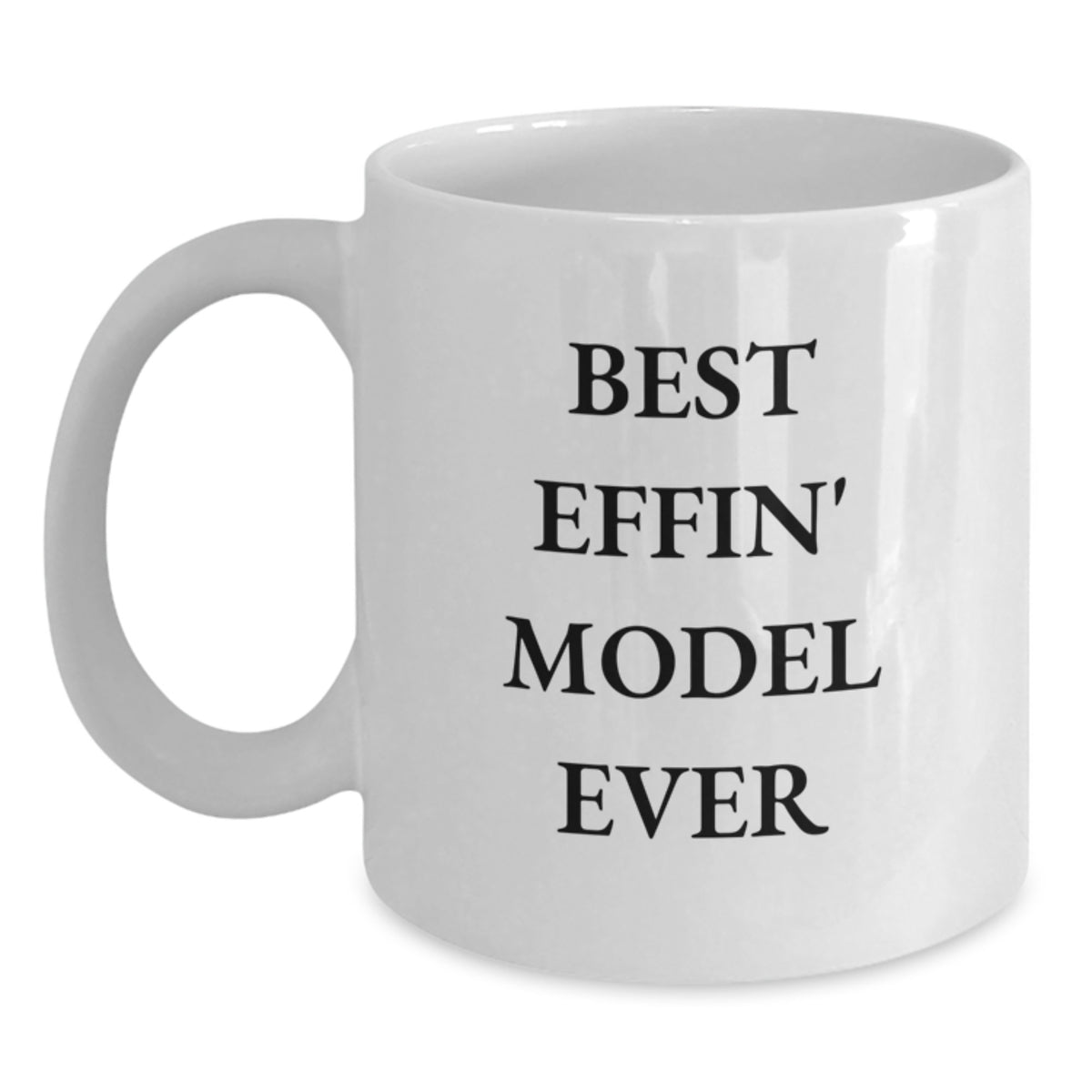 Funny Model Gifts - Best Effin' Model Ever White Coffee Mug for Model Fans, Unique Graduation Gift for Men, Women, or Friends from Family and Coworkers - Main