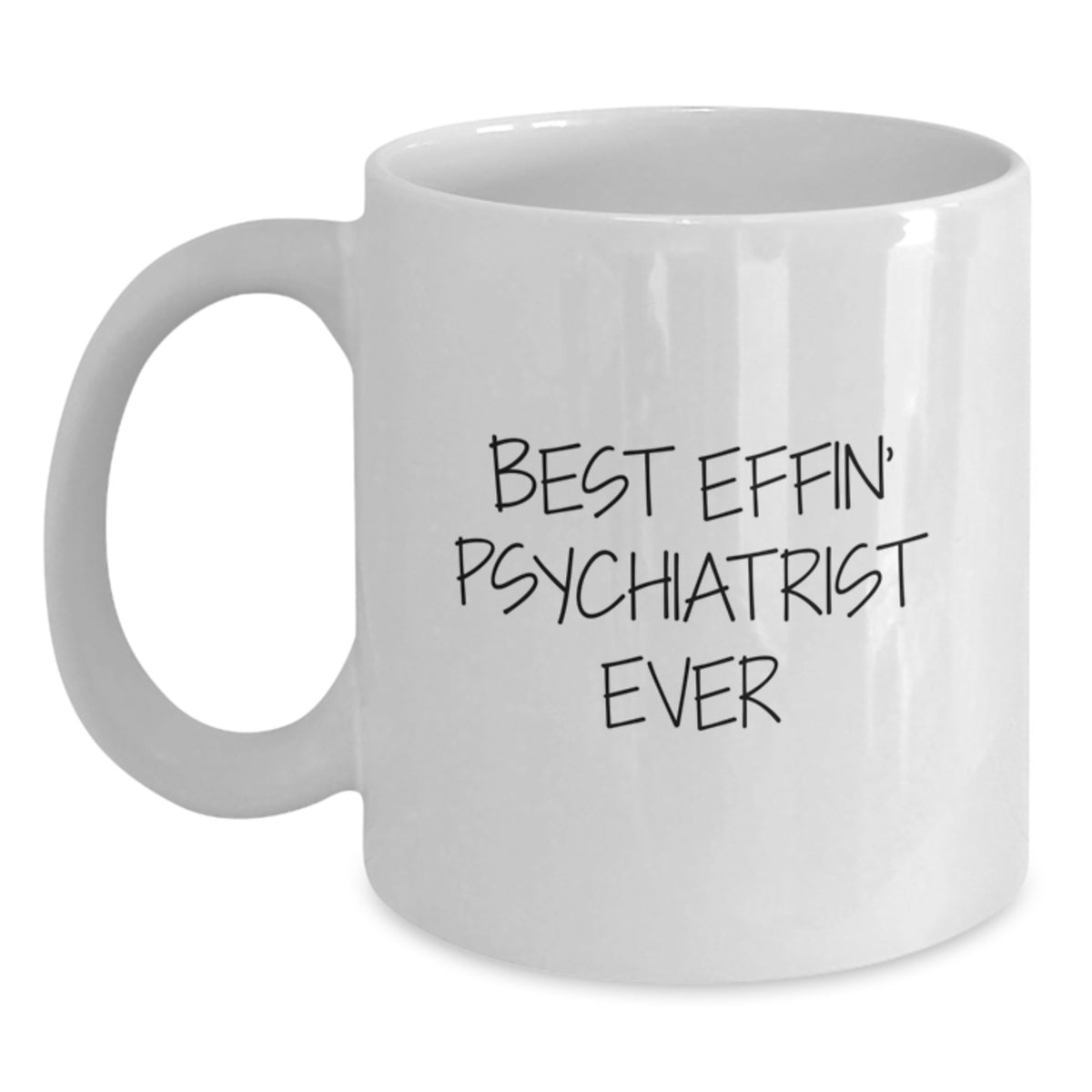 Funny Psychiatrist Gifts for Men from Friends Best Effin' Psychiatrist Ever White Coffee Mug - Main