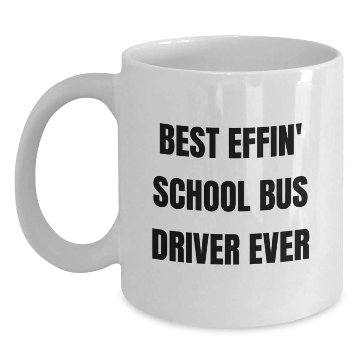 Funny School Bus Driver Gifts from Friends for School Bus Driver Graduation White Coffee Mug - Best Effin' Quote - Main