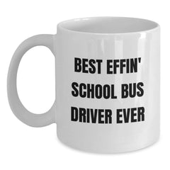 Funny School Bus Driver Gifts from Friends for School Bus Driver Graduation White Coffee Mug - Best Effin' Quote - Main