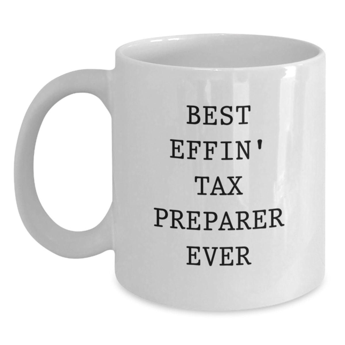 Funny Tax Preparer Gifts from Friends for Graduation Unique White Coffee Mug Best Effin' Ever - Main