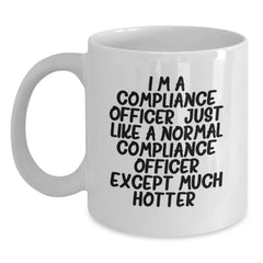 Funny Compliance Officer Gifts, White Coffee Mug, I'm A Compliance Officer Just Like A Normal Compliance Officer Except Much Hotter, Valentine's Unique - Main