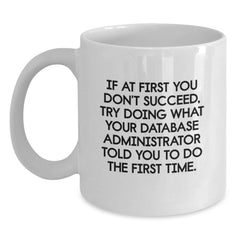 Funny Database Administrator White Coffee Mug Gifts for Friends from Family - Inspirational Quote Mug for Christmas Unique Gifts - Main
