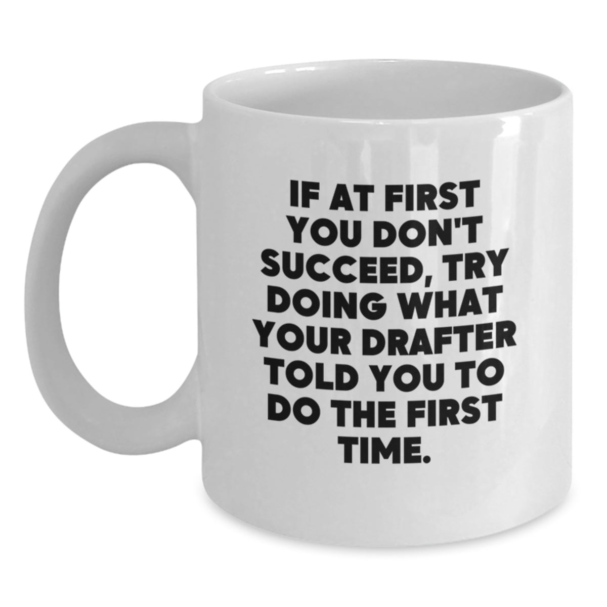 Funny Drafter Quotes White Coffee Mug, Gifts for Men from Family, 11oz or 15oz Capacity, Ceramic, Microwave and Dishwasher Safe - Main