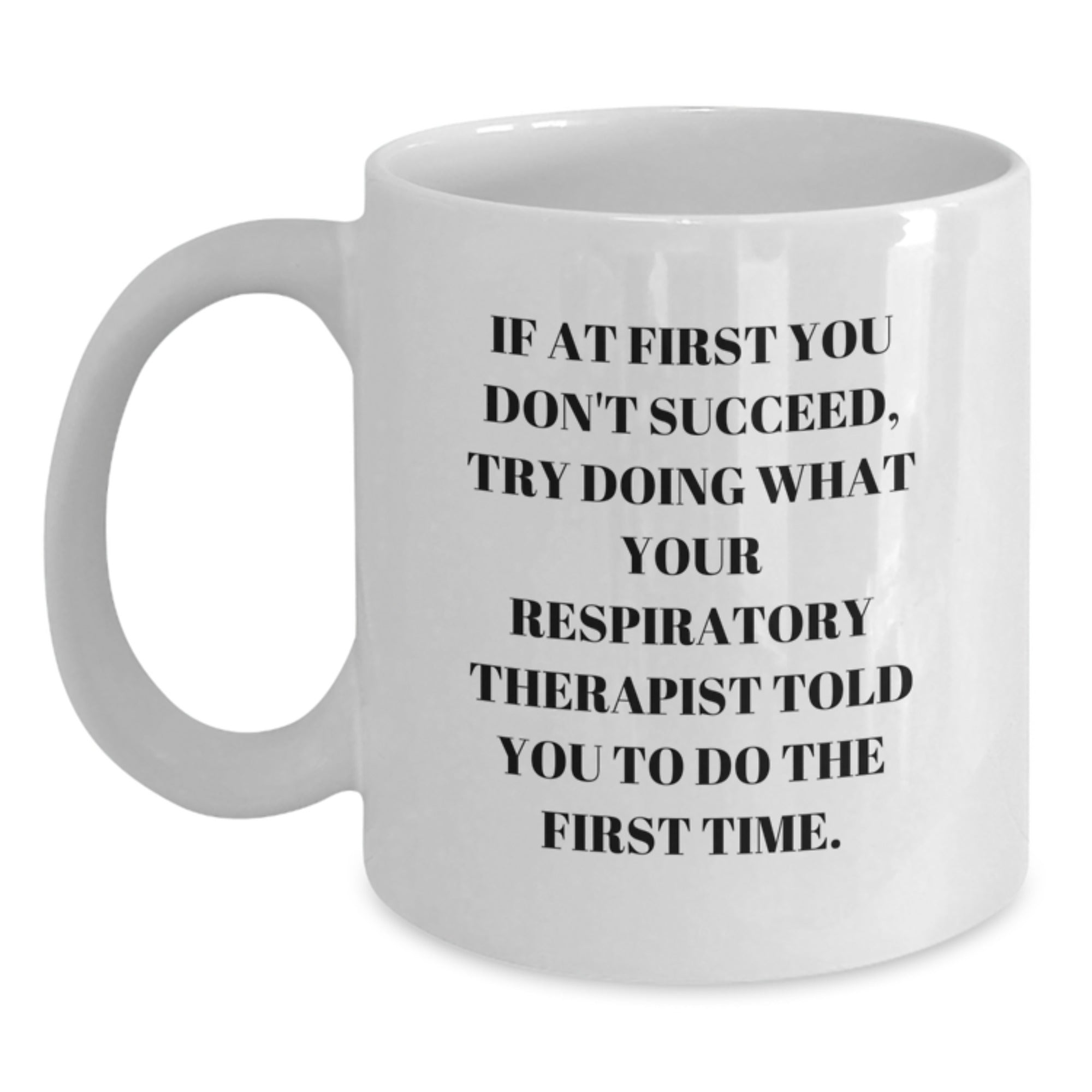 Funny Respiratory Therapist Gifts from Friends for Graduation White Coffee Mugs with 'If At First You Don't Succeed' Quote, 11oz and 15oz Options - Main