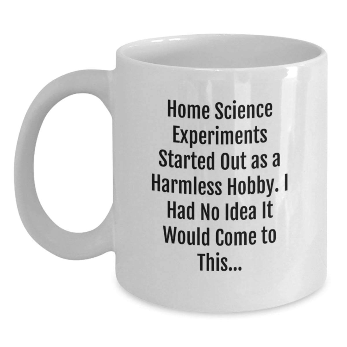 Funny Home Science Experiments Mugs for Christmas Unique Gifts from Friends and Family, Gift Ideas for the Science Enthusiast, White Ceramic Coffee Mug 11oz or 15oz - Main