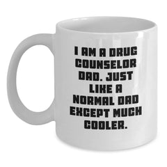 Funny Drug Counselor Gifts from Dad - White Coffee Mug for Birthday, 'I Am A Drug Counselor Dad' Quote, 11oz or 15oz Capacity, Ceramic, Microwave, and Dishwasher Safe - Main