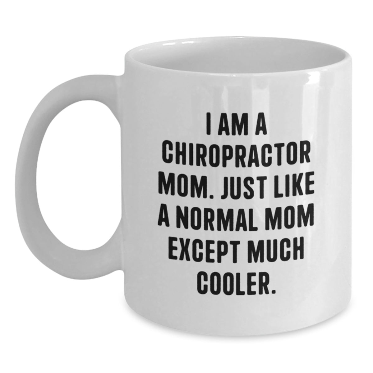 Chiropractor Gifts from Mom, White Coffee Mug for Chiropractor Friend, Funny Quote - 'I Am A Chiropractor Mom. Just Like A Normal Mom Except Much Cooler.' - Main