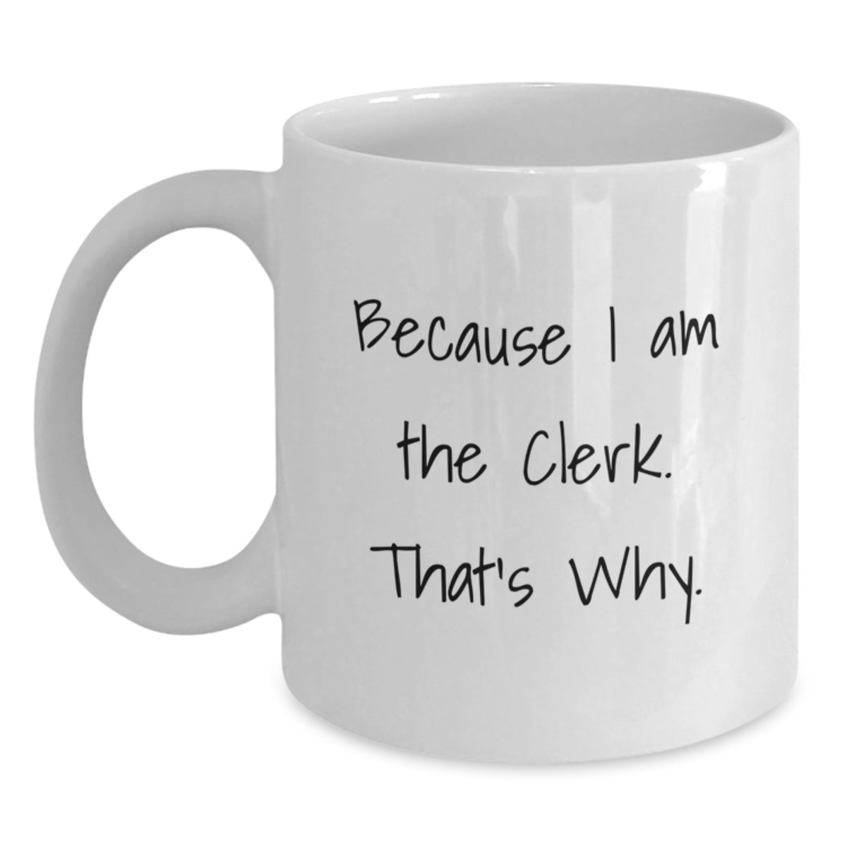Funny Clerk Quote White Coffee Mug, Gifts from Friends, Gifts for Clerk, Birthday Unique - Main