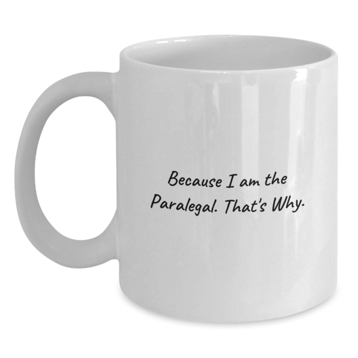 Funny Paralegal Gifts from Friends to Coworkers, White Coffee Mug, Because I Am The Paralegal. That's Why., Birthday Unique Gifts for Paralegal - Main
