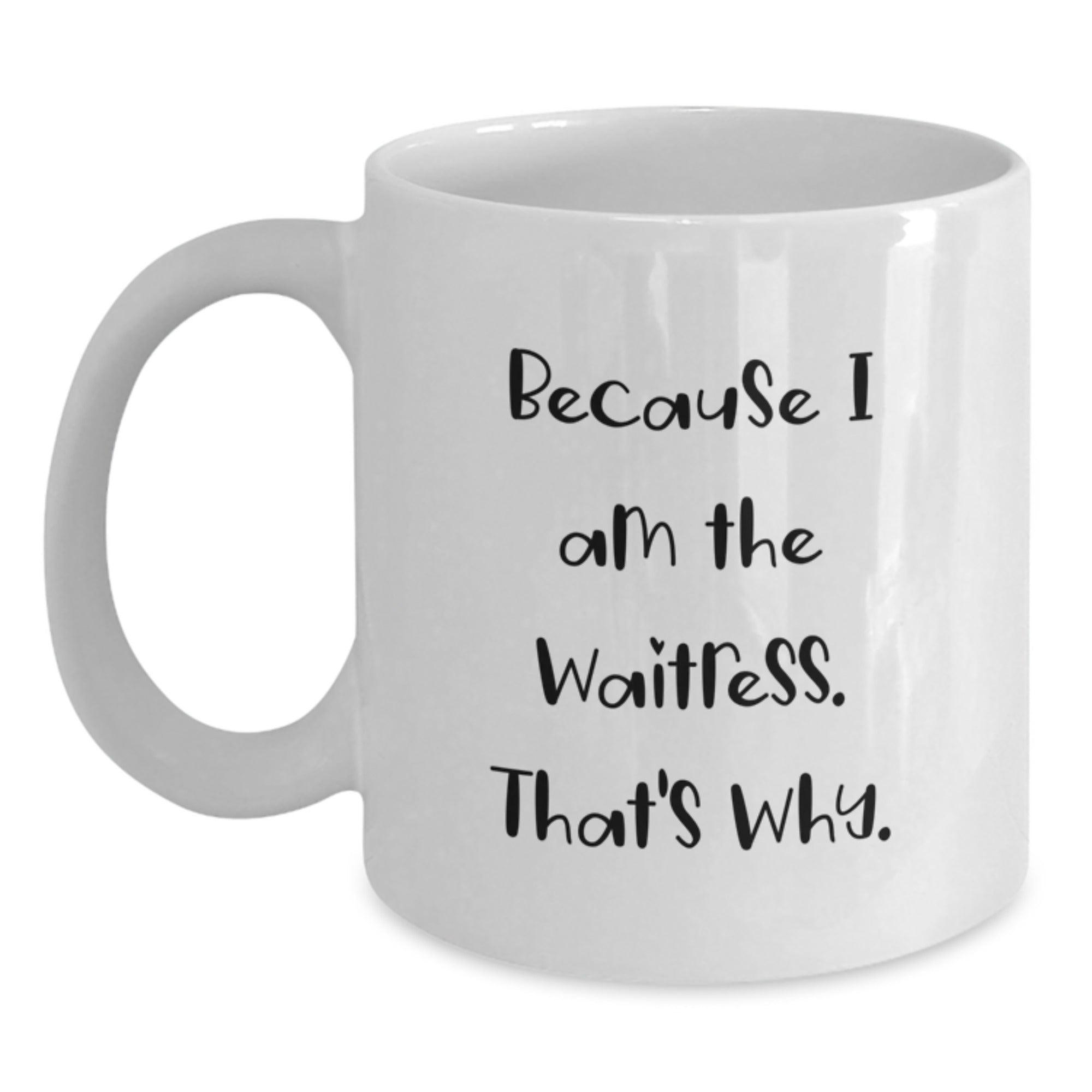 Waitress Gifts from Friends, Funny White Coffee Mug for Waitress, Graduation Unique Gifts because I Am The Waitress. That's Why. - Main