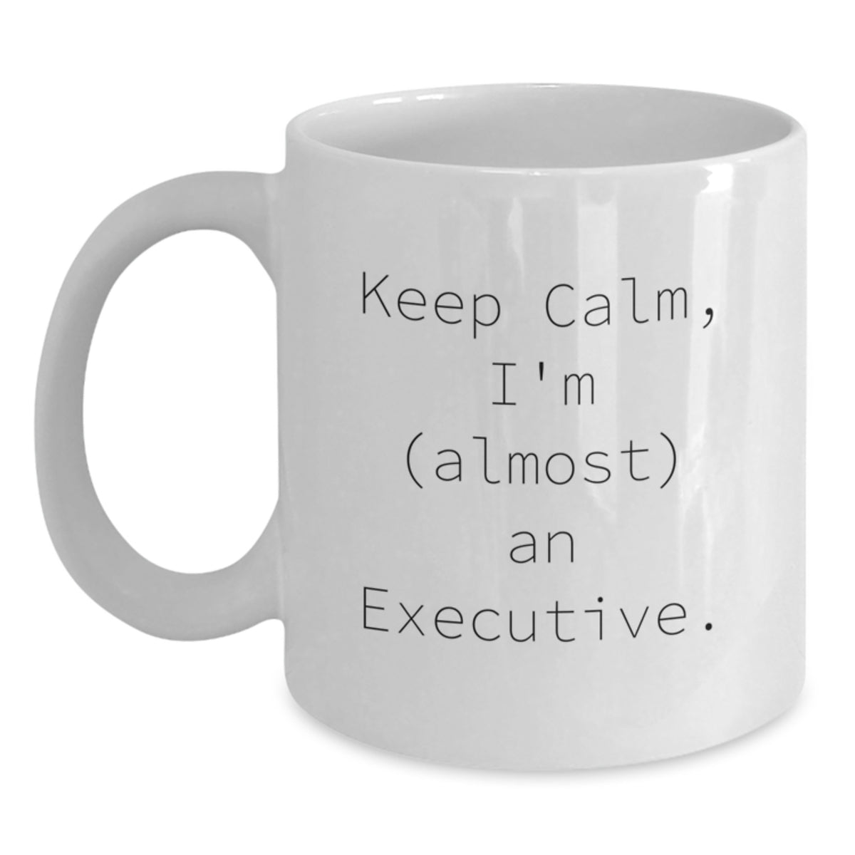 Funny Executive White Coffee Mug, Keep Calm I'm (almost) An Executive., Best Birthday Unique Gifts from Friends to Executive Men, White Ceramic Mug with 11oz or 15oz Capacity - Main