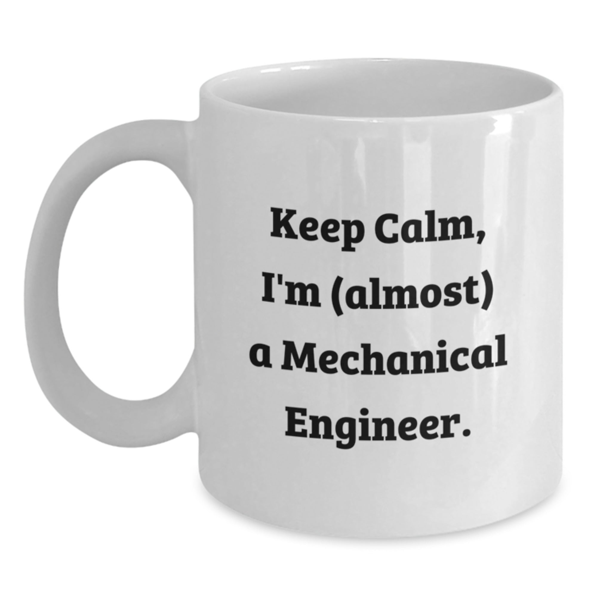 Funny Mechanical Engineer Gifts from Friends - Keep Calm I'm (almost) A Mechanical Engineer - White Coffee Mug for Birthday - Main