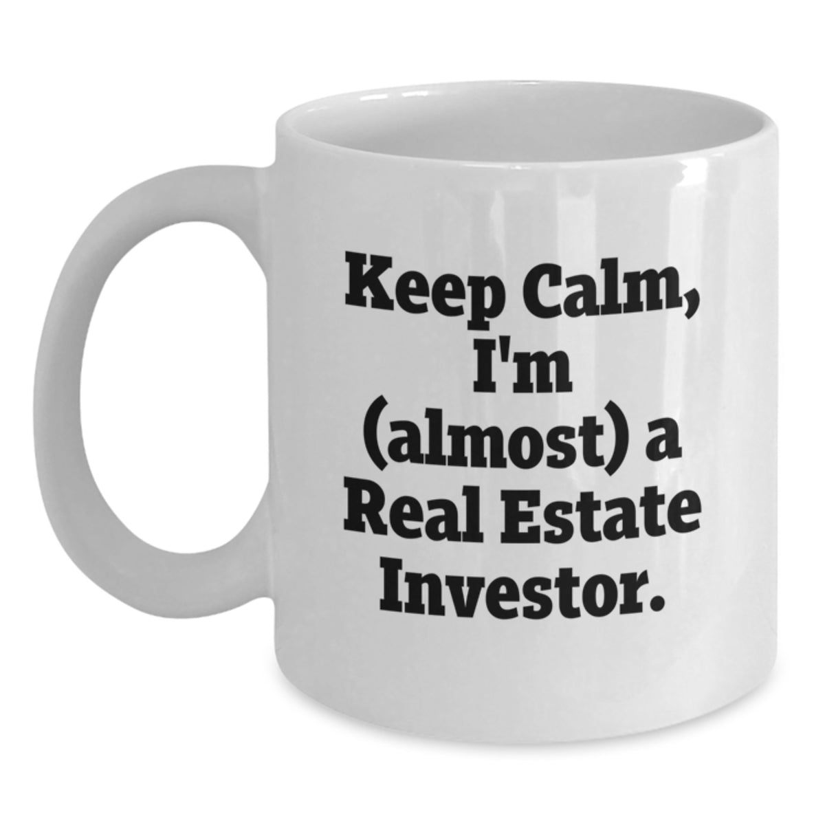 Funny Real Estate Investor Gifts for Men - White Coffee Mug with 'Keep Calm, I'm (almost) A Real Estate Investor' Quote, Gifts from Friends - Birthday Unique Gifts for Real Estate Investor Friends - Main