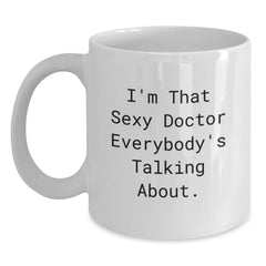 Funny Doctor Gifts from Friends, I'm That Sexy Doctor Everybody's Talking About. White Coffee Mug for Birthday - Main