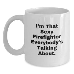 Funny Firefighter Gifts from Friends, White Coffee Mugs for Him, Birthday Unique Gifts for Men, 'I'm That Sexy Firefighter Everybody's Talking About.' Quote - Main