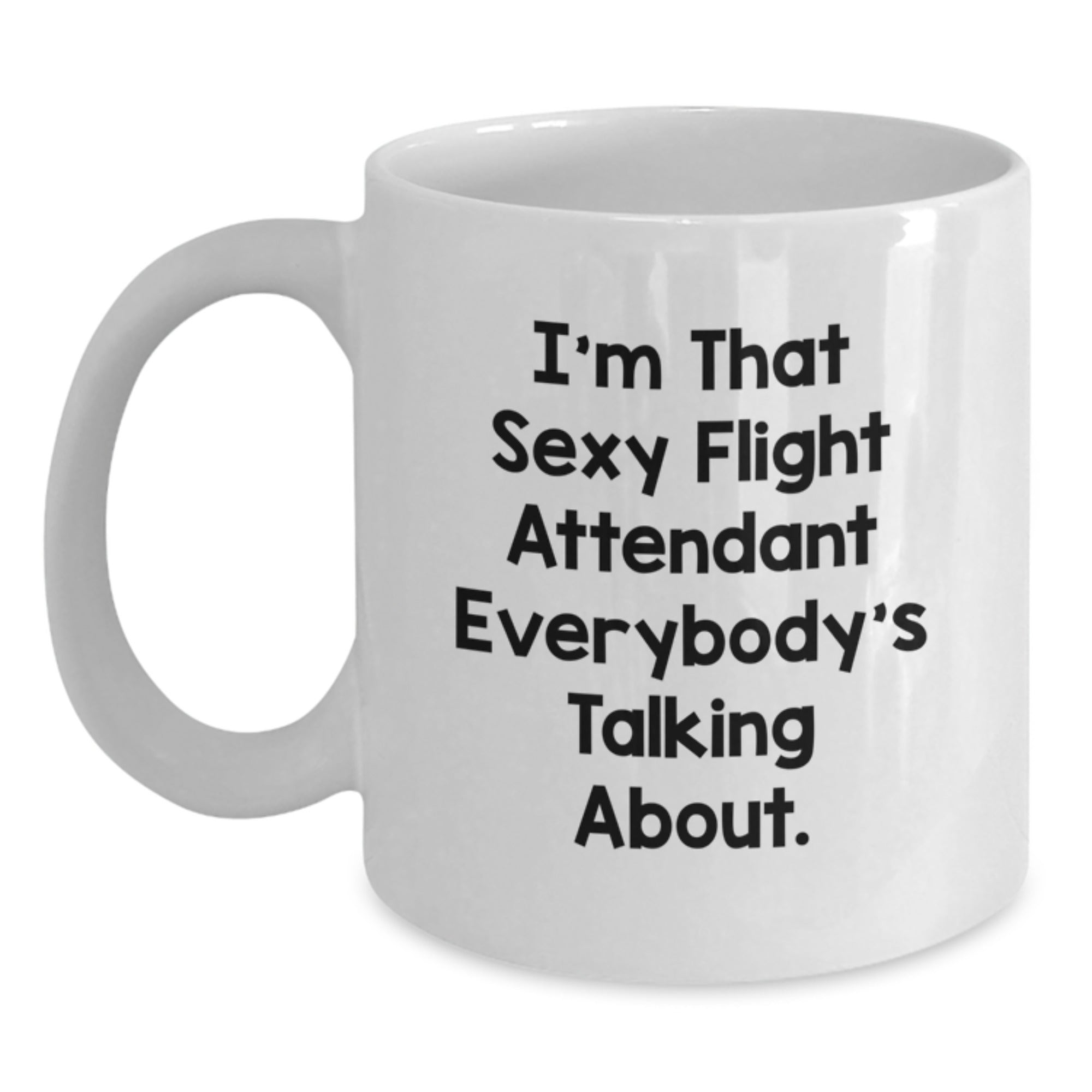 Funny Flight Attendant Gifts - 'I'm That Sexy Flight Attendant Everybody's Talking About.' White Coffee Mug for Birthday from Friends to Coworkers - Main