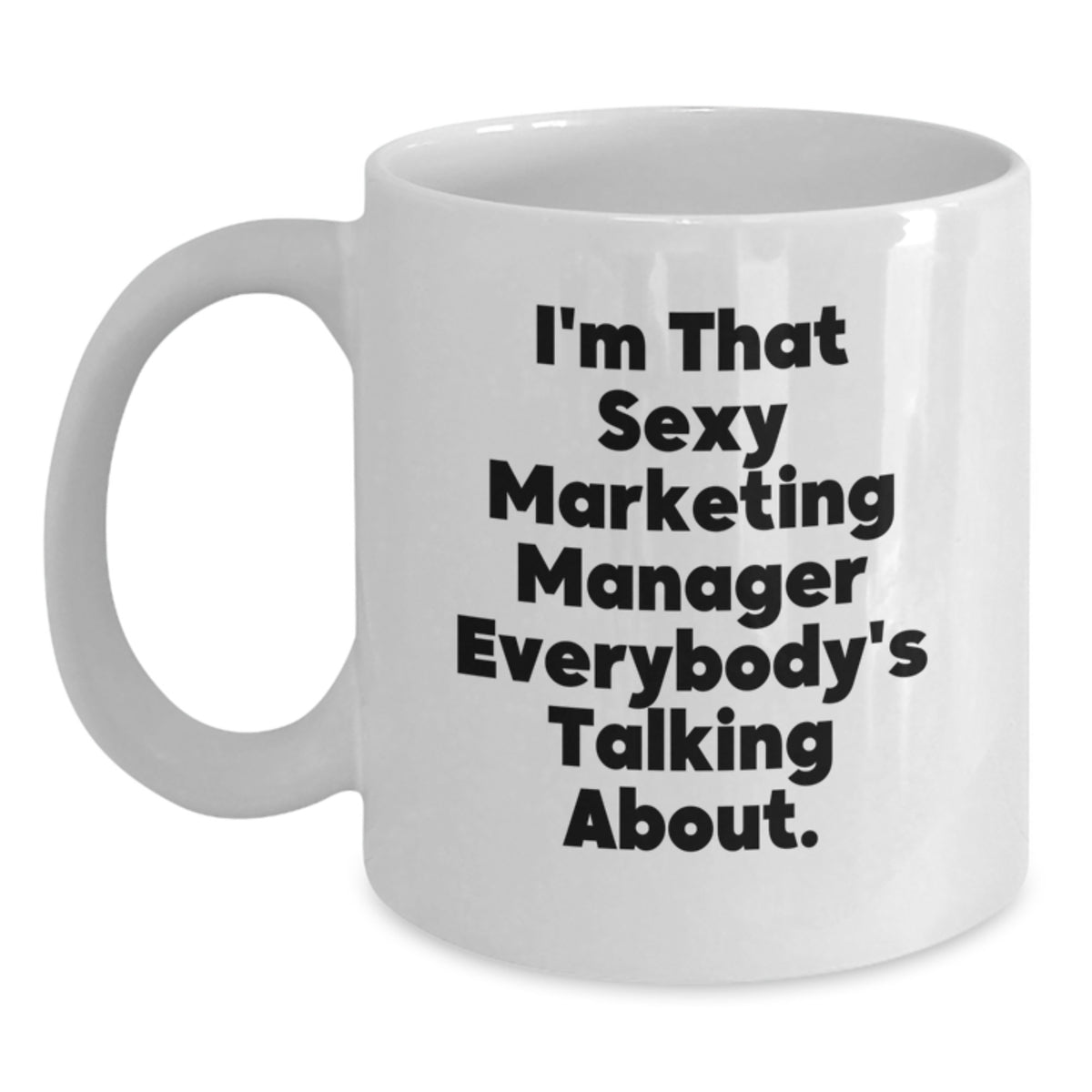 Funny Marketing Manager Gifts, I'm That Sexy Marketing Manager Everybody's Talking About, White Coffee Mug, Birthday Unique Gifts from Friends to Marketing Manager - Main
