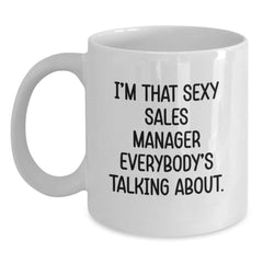 Funny Sales Manager Gifts, White Coffee Mug for Birthday, 'I'm That Sexy Sales Manager Everybody's Talking About.' Gifts from Friends to Coworkers - Unique Birthday Unique Gifts for Men - Main