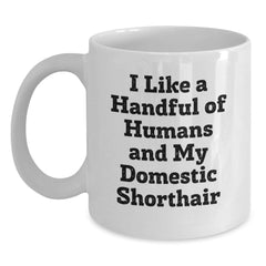 Funny Domestic Shorthair Cat Lover Gift, I Like A Handful Of Humans And My Domestic Shorthair Cat, White Coffee Mug for Birthday from Friends to Family - Main