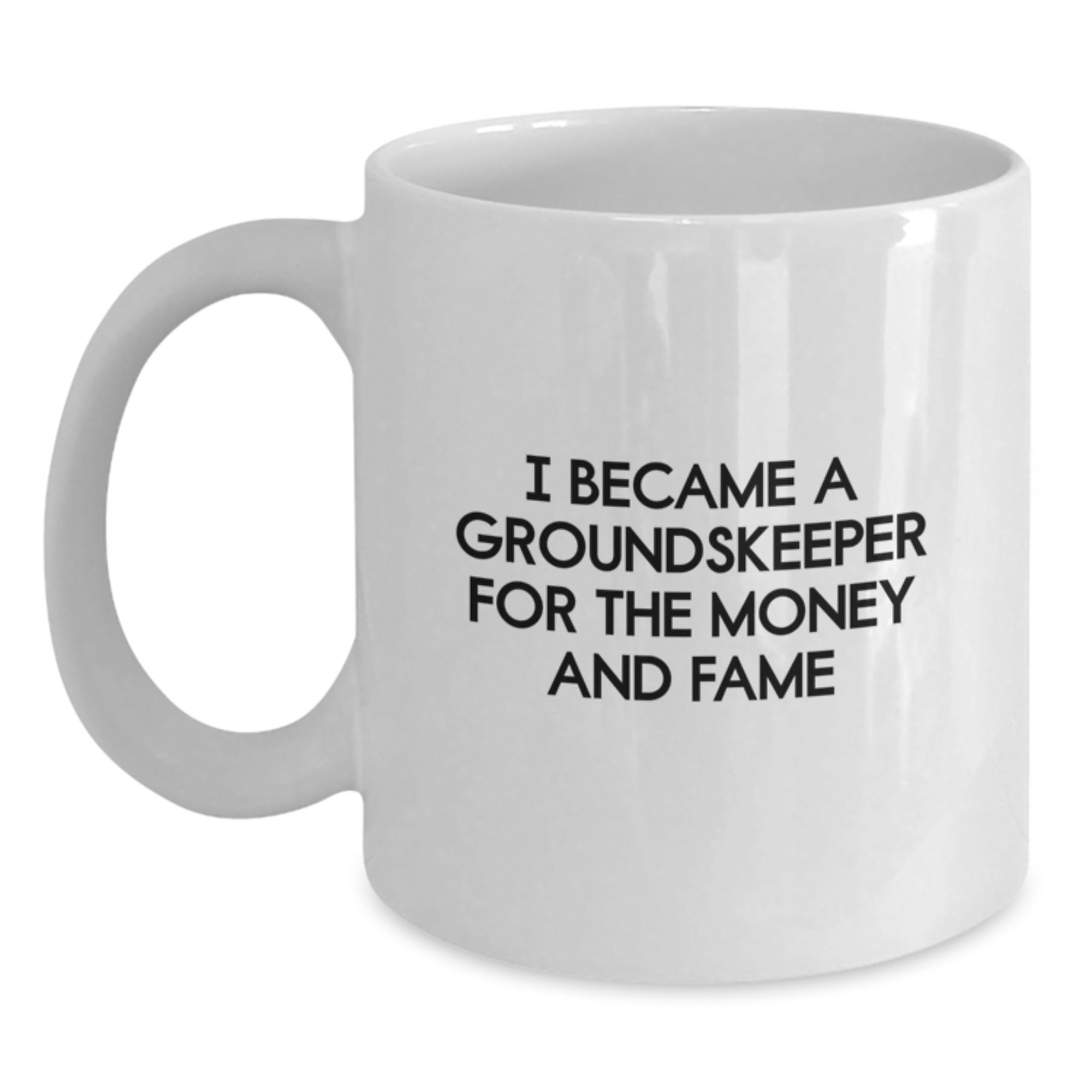 Funny groundskeeper Gifts - I Became A groundskeeper For The Money And Fame White Coffee Mug for Birthday, Gifts from Men for groundskeeper, Unique Birthday Unique Gifts for Men - Main