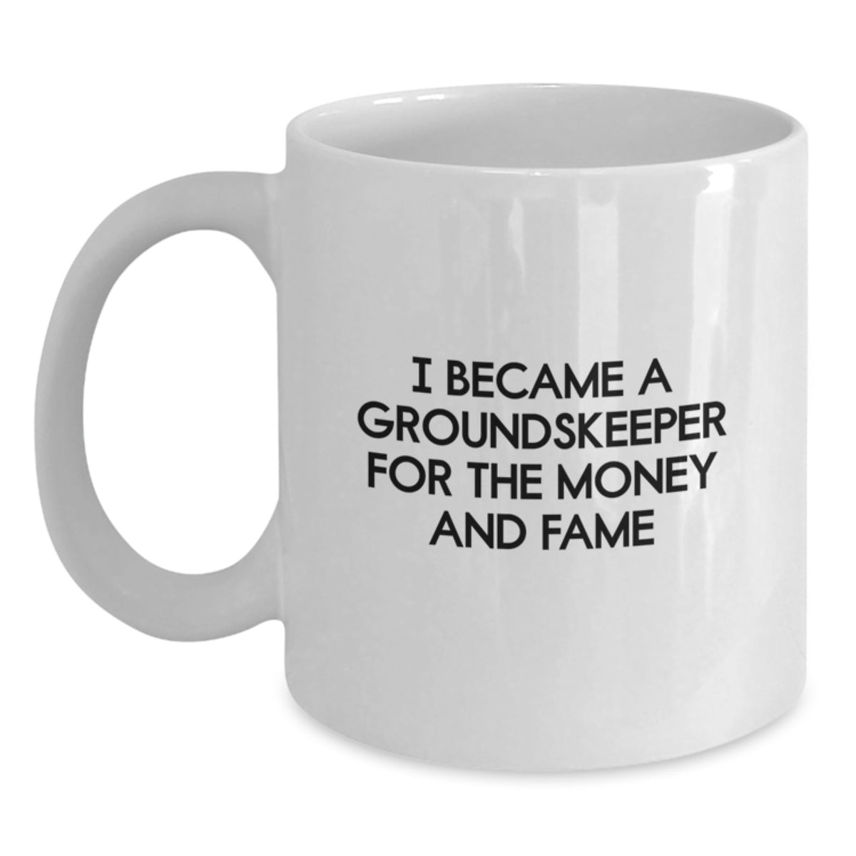 Funny groundskeeper Gifts - I Became A groundskeeper For The Money And Fame White Coffee Mug for Birthday, Gifts from Men for groundskeeper, Unique Birthday Unique Gifts for Men - Main