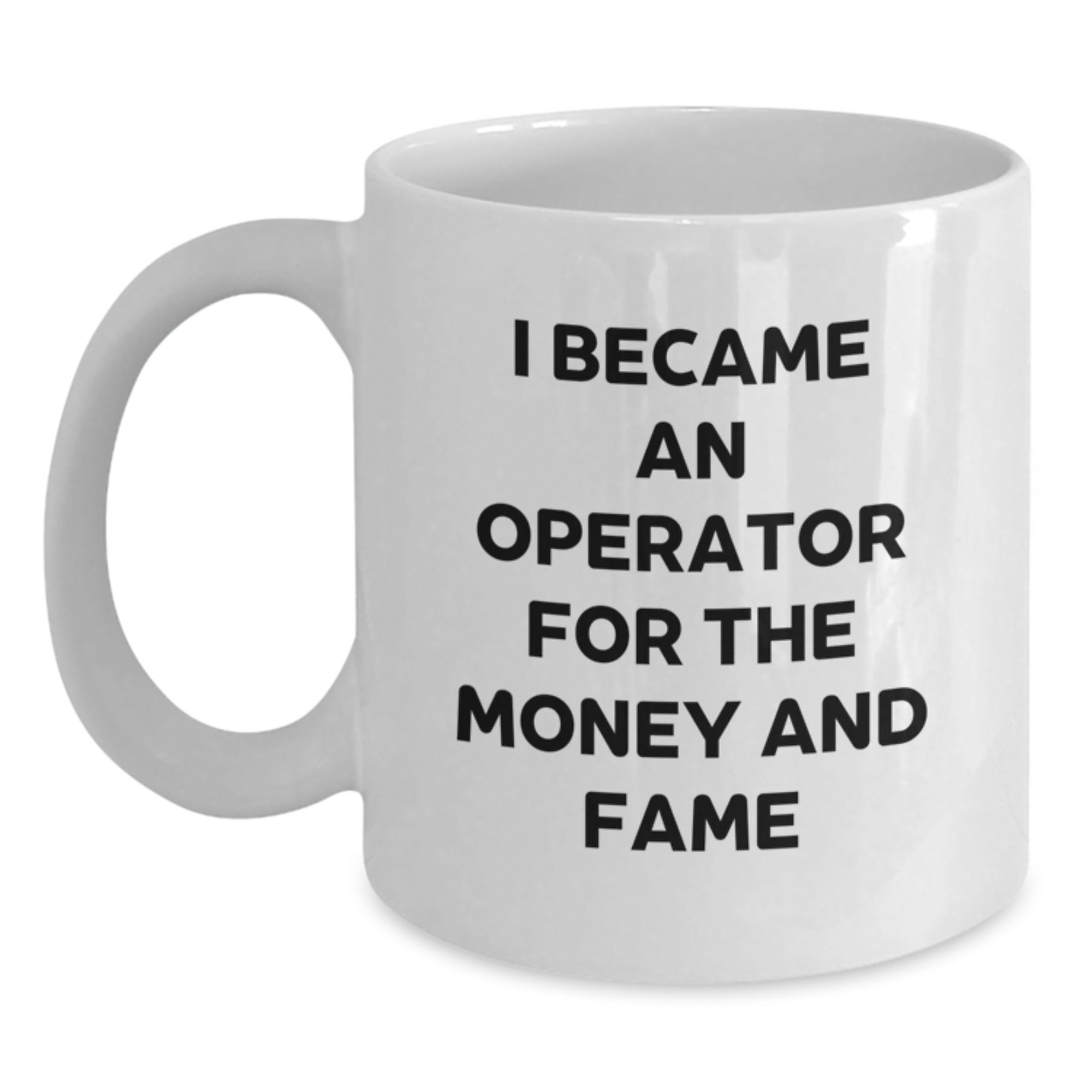 Operator Funny Mugs I Became An Operator For The Money And Fame Gifts from Family to Operator Birthdays - Main