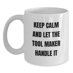 Gifts from Tool Makers - Funny Quote for Tool Maker Birthday Unique Gifts, White Coffee Mug (11oz or 15oz), Perfect Tool Maker Gift for Him or Her - Main