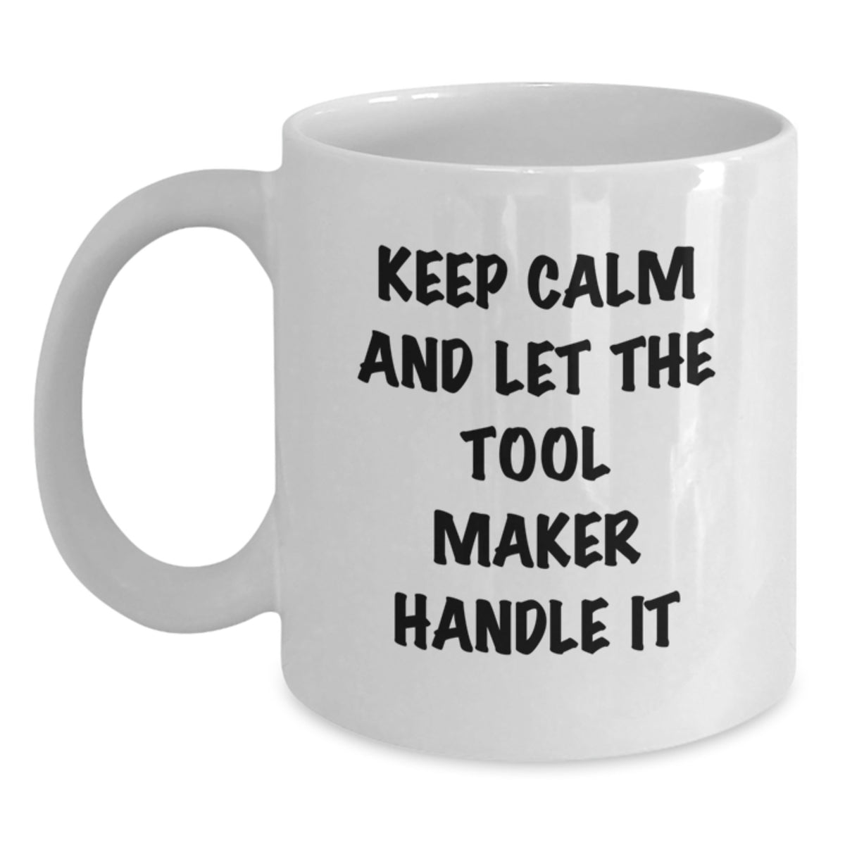 Keep Calm and Let the Tool Maker Handle It, Funny Tool Maker Gifts, White Coffee Mug for Birthday, Unique Gifts from Friends - Main