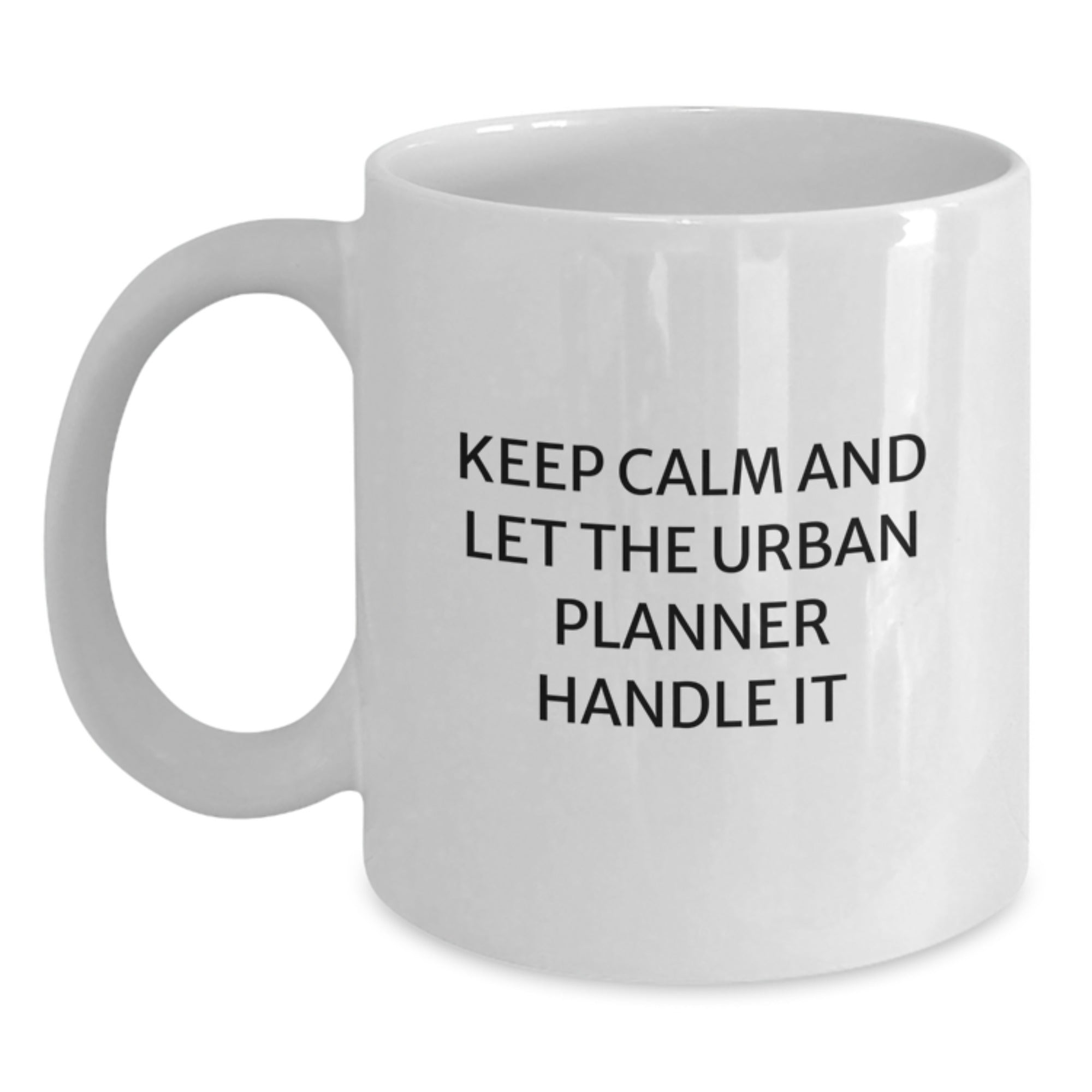 Funny Urban Planner White Coffee Mug, Gifts from Friends and Family, Keep Calm And Let The Urban Planner Handle It, Christmas Unique Gifts - Main