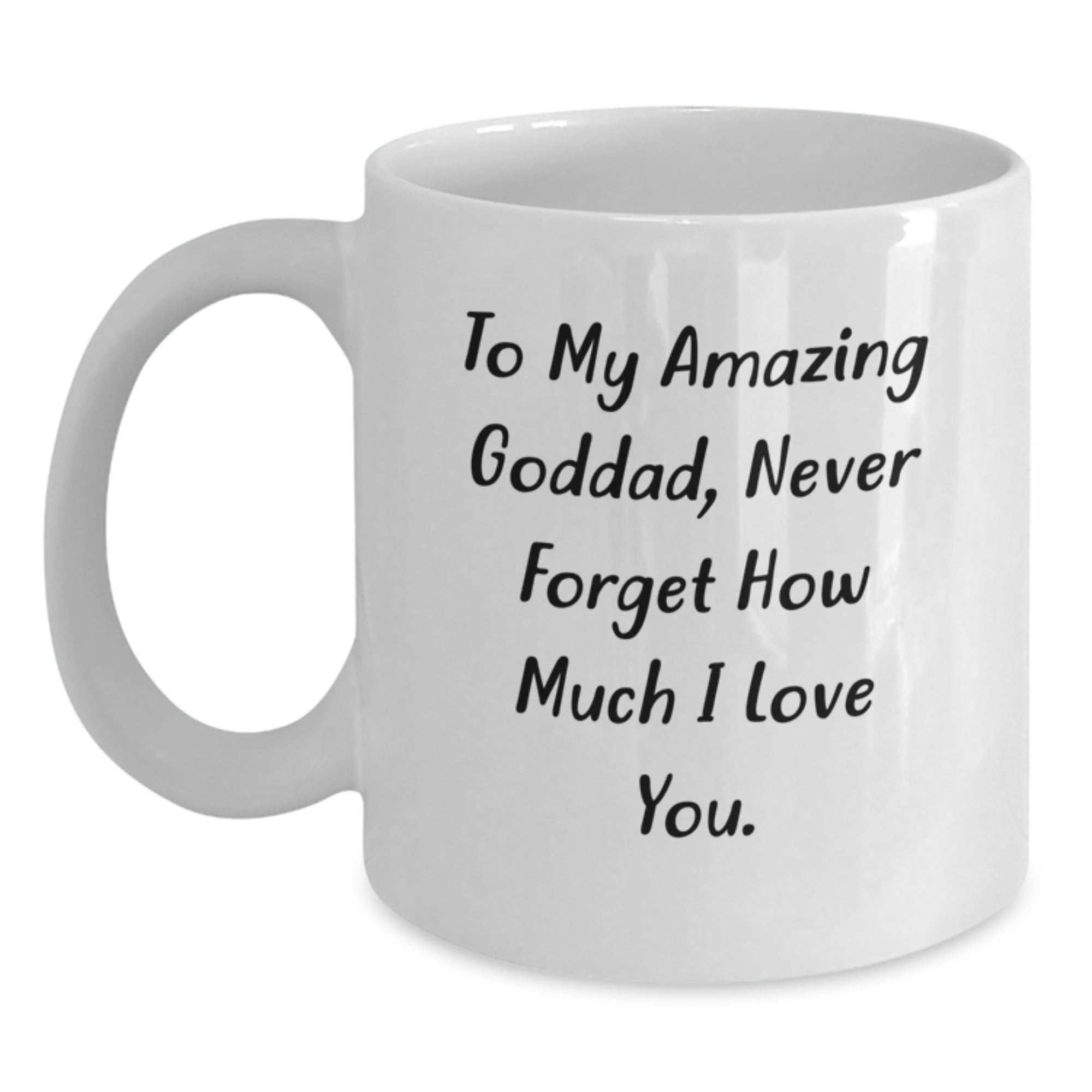 Funny Goddad Gifts, 'To My Amazing Goddad, Never Forget How Much I Love You.' White Coffee Mug for Men, Unique Graduation Gift Ideas from Friends to Goddad - Main