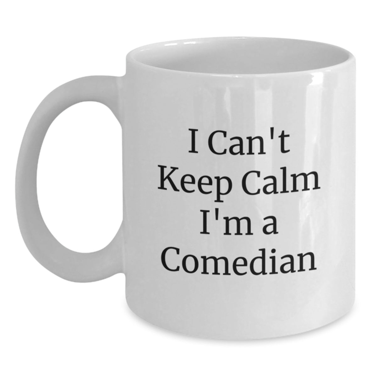 Funny Comedian Gift Mug for Graduation with I Can't Keep Calm I'm A Comedian Quote from Friends and Family, Unique White Coffee Mug for Comedian Ladies and Gents - Main