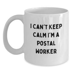 Funny Postal Worker Gifts I Can't Keep Calm White Coffee Mug for Graduation from Friends and Family - Main