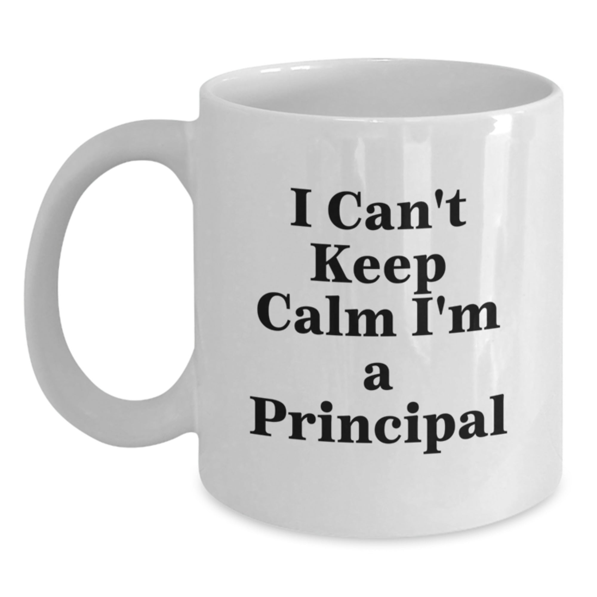 Funny Principal Gifts from Men to Principal, Christmas Unique Gifts for Principal, I 'Can't Keep Calm I'm A Principal' White Coffee Mug - Main