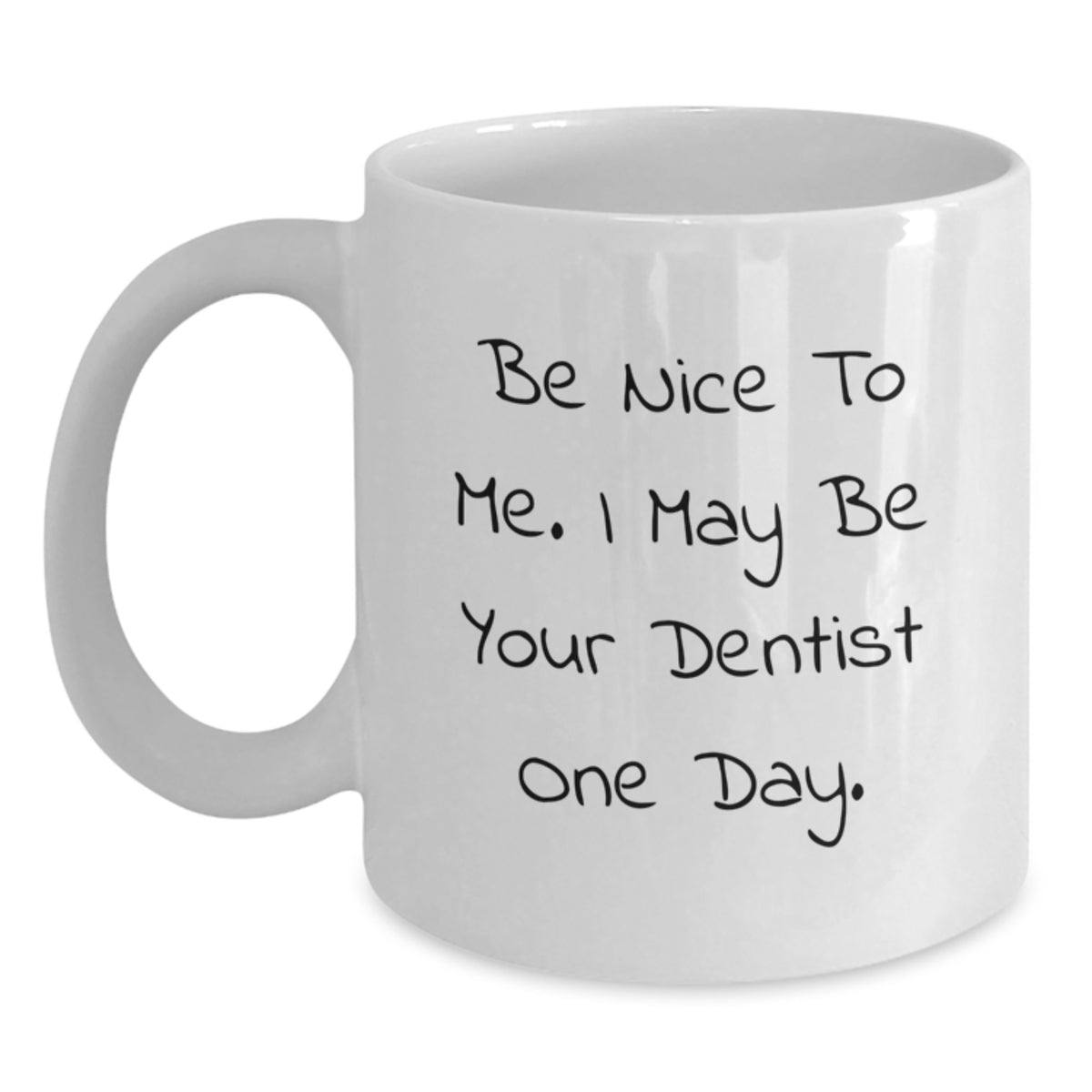 Funny Dentist Gifts for Men, White Coffee Mug with Inspirational Quote 'Be Nice To Me. I May Be Your Dentist One Day.' - Christmas Unique Gifts from Friends to Family - Main