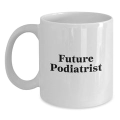 Funny Podiatrist Gifts - White Coffee Mug for Future Podiatrist Graduation, Gifts from Friends for Podiatrist, White Coffee Mug Quote - Main