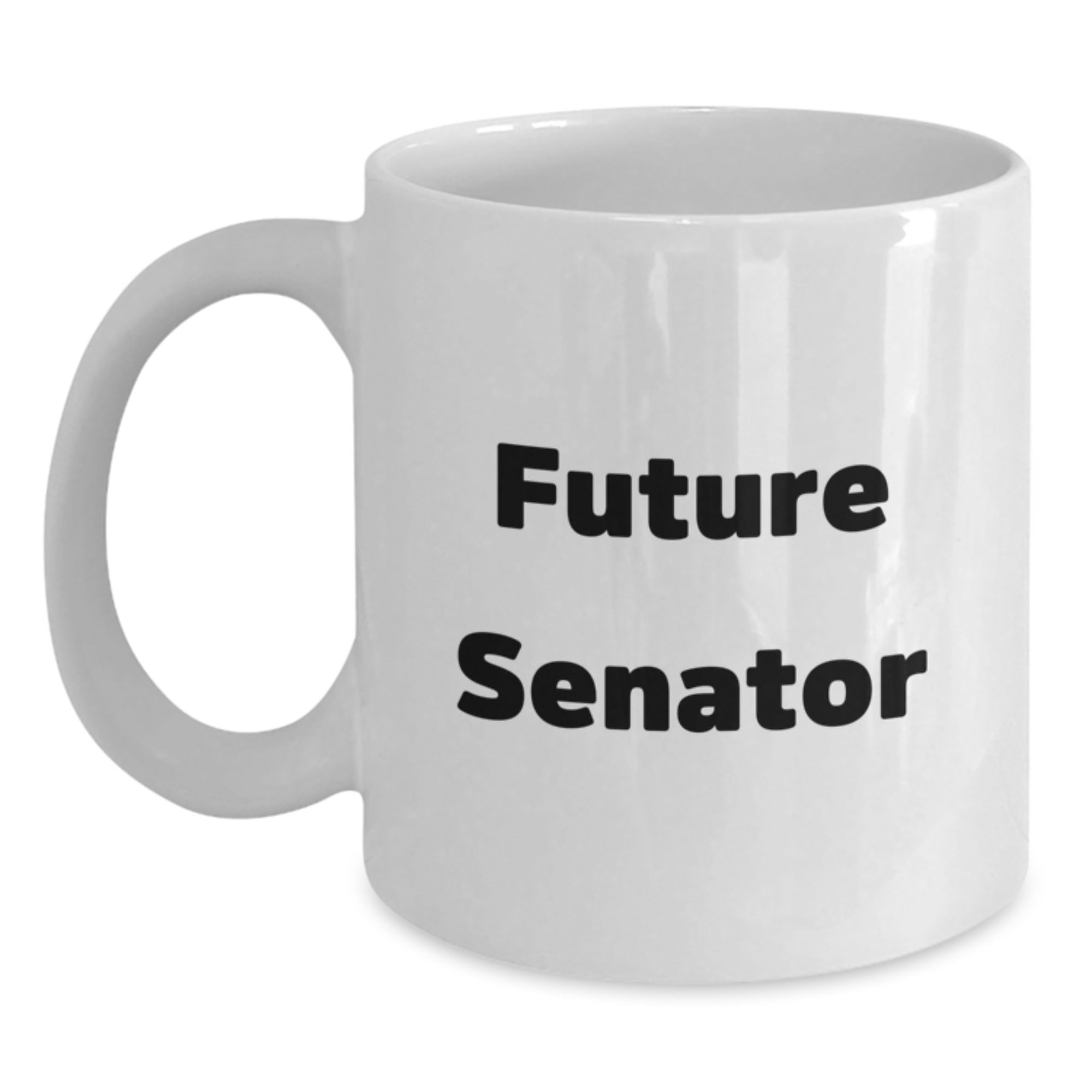 Senator Funny Quote White Coffee Mug, Gifts for Future Senator, Graduation Unique Gifts from Friends, Family, or Coworkers - Main