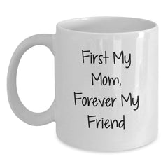 Funny Mom Gifts, White Coffee Mugs, Christmas Unique Gifts from Men, Women, Friends to Mom, Daughter, Sister - First My Mom, Forever My Friend - Main