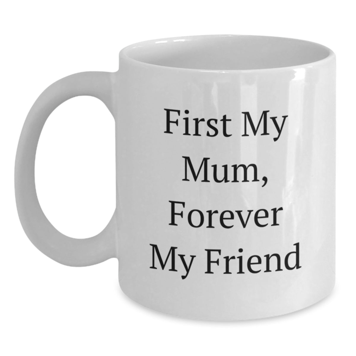Gifts from the Heart, Mum's Coffee Companion, First My Mum Forever My Friend White Coffee Mug for Mum - Main