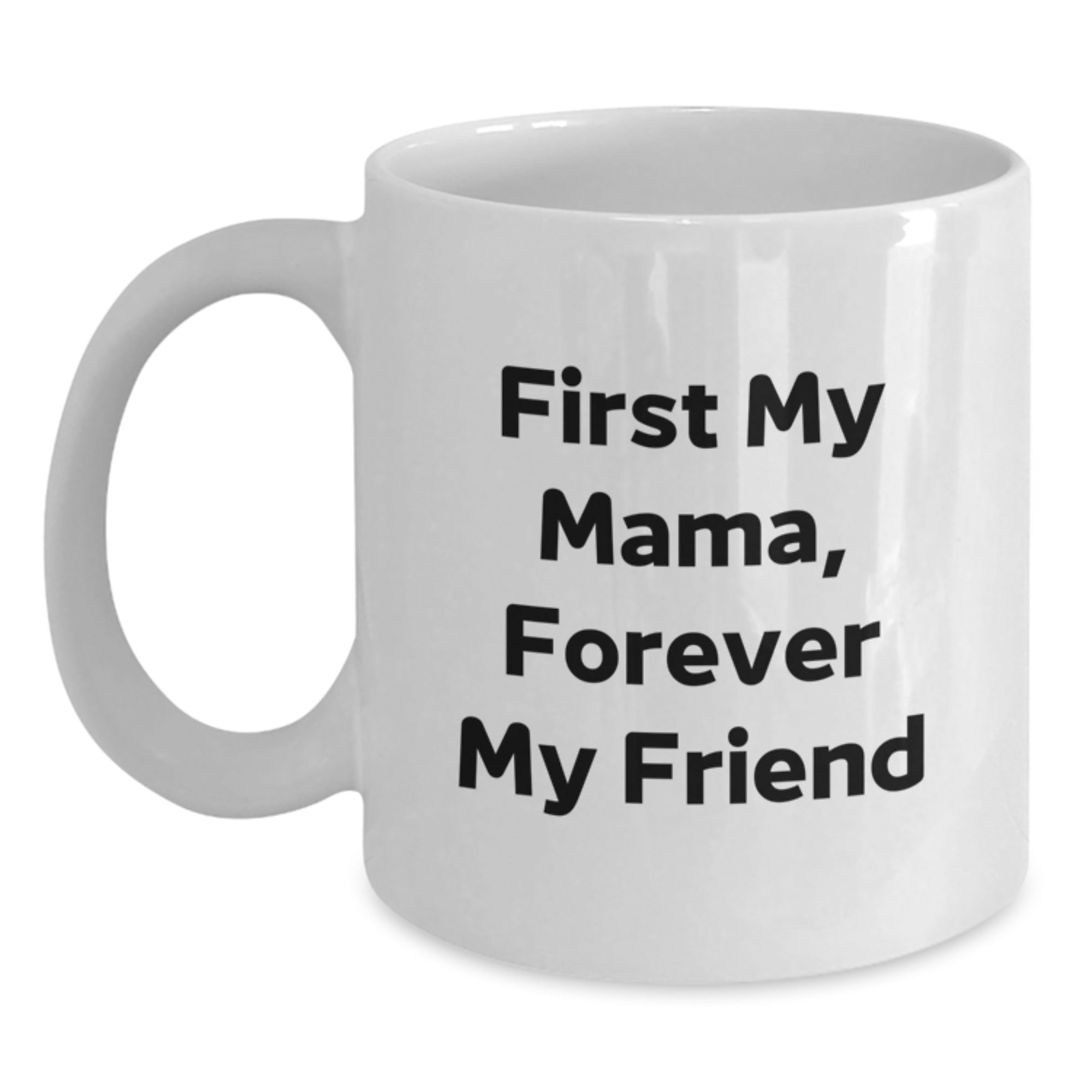 Funny Mama White Coffee Mug Gifts from Men to Mama, Christmas Unique Mugs, 'First My Mama, Forever My Friend' - Main