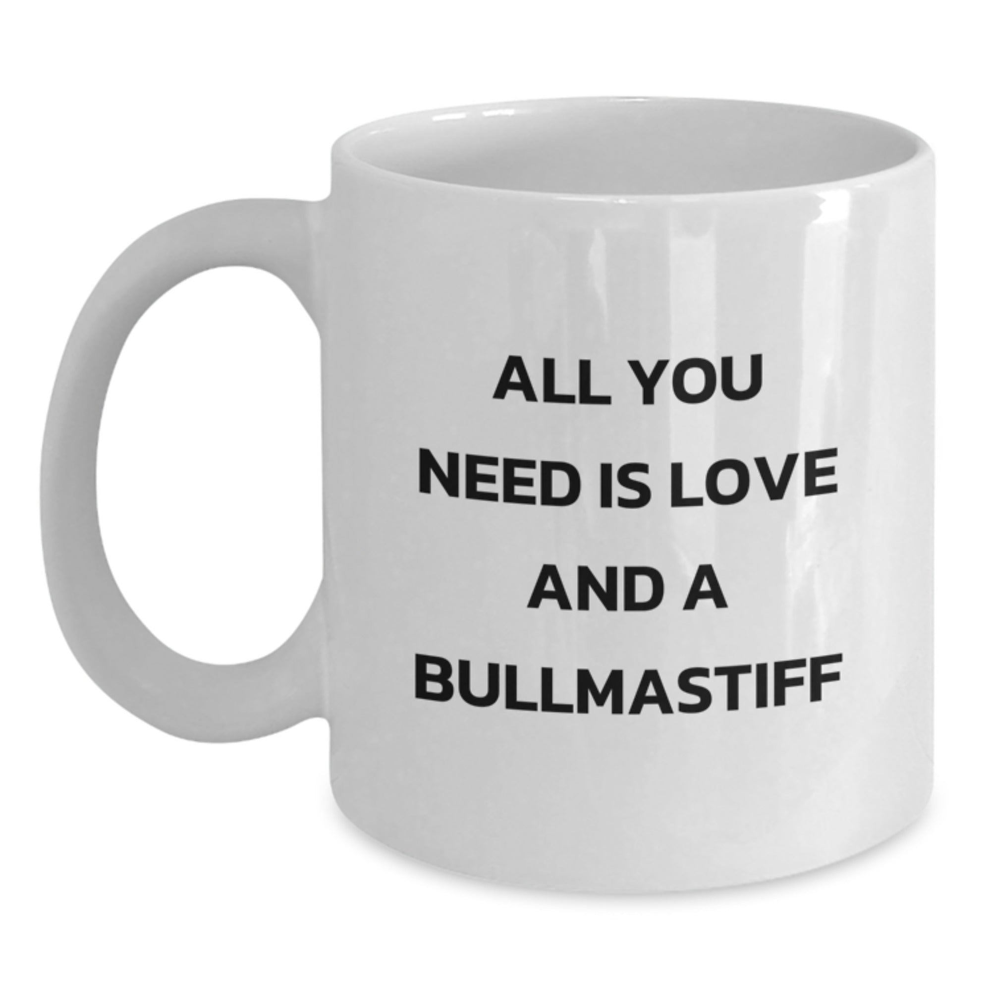 Gifts from Friends for Bullmastiff Dog Lover - All You Need Is Love And A Bullmastiff Funny Quote White Coffee Mug - Main