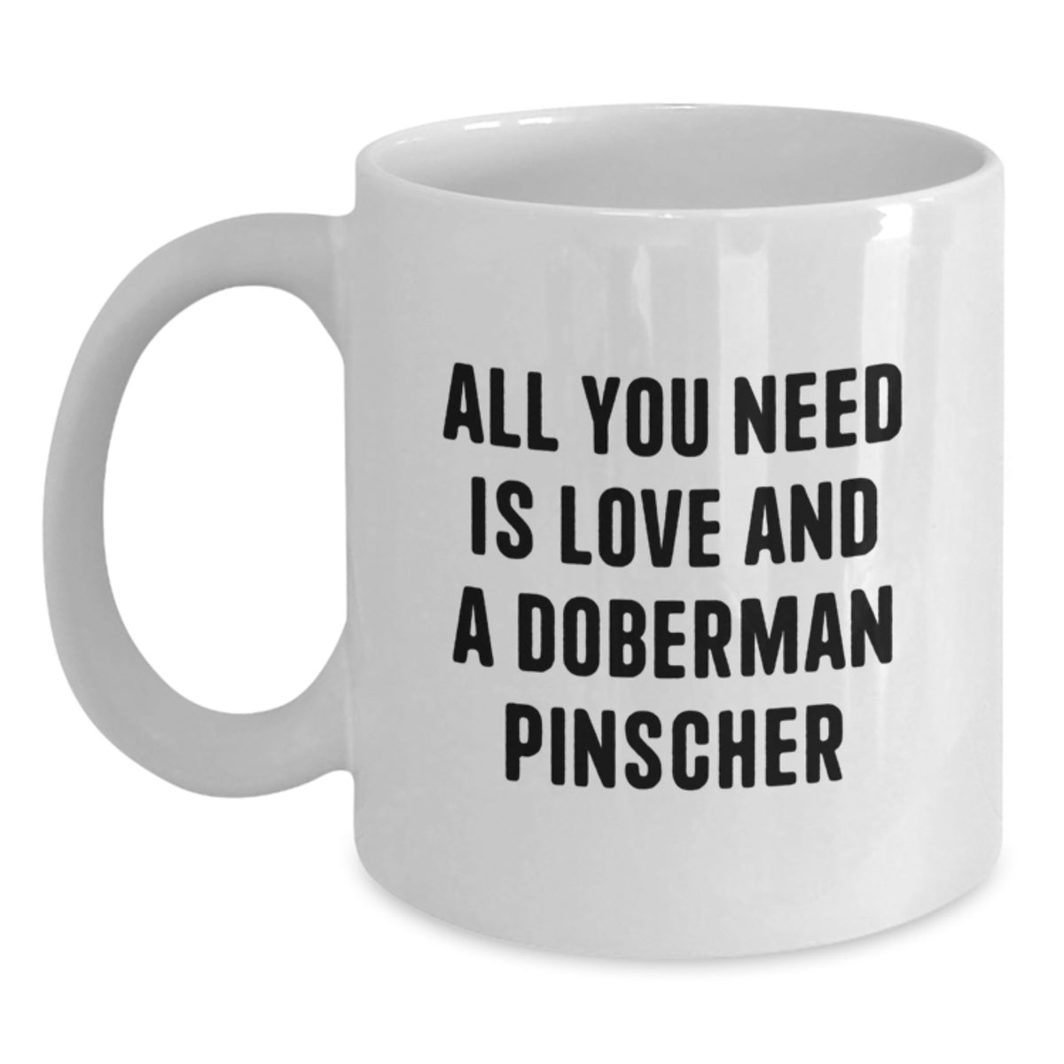 Funny Doberman Pinscher Dog Gifts, Birthday Unique Presents, White Coffee Mug for Dog Lovers, 'All You Need Is Love And A Doberman Pinscher' Quote - Main