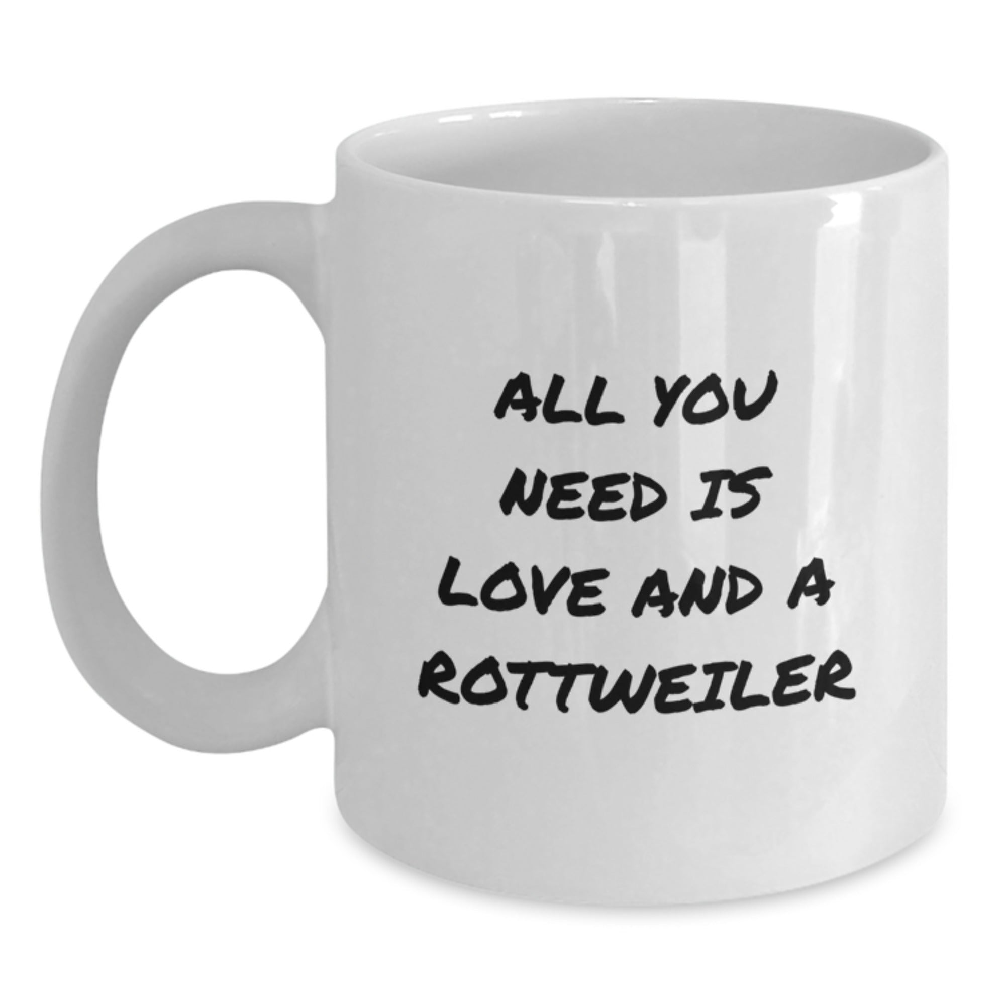 Rottweiler Dog Lover Gift, All You Need Is Love, Funny White Coffee Mug for Birthday, Unique Gifts from Friends to Family - Main