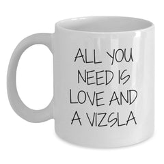 Funny Vizsla Dog White Coffee Mugs - Gifts from Men to Friends for Vizsla Dog Lovers - All You Need Is Love And A Vizsla Christmas Unique Gifts - Main