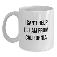 Funny California Gifts from Friends for Birthday - I Can't Help It. I Am From California White Coffee Mug, 11oz or 15oz Capacity - Main