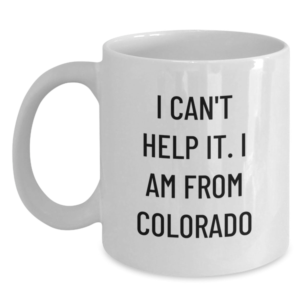 Funny Colorado Gifts for Family - I Can't Help It. I Am From Colorado Mugs, White Coffee Mug, Christmas Unique Gifts from Friends and Family - Main